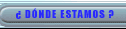 �donde estamos?